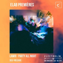ELAB PREMIÈRES : LAWIR - PARTY ALL NIGHT