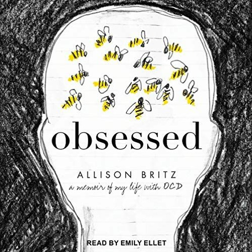 [ACCESS] [EBOOK EPUB KINDLE PDF] Obsessed: A Memoir of My Life with OCD by  Allison Britz,Emily Elle