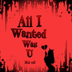 All I wanted was u