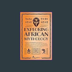 [R.E.A.D P.D.F] 📚 Exploring African Mythology: Unravel the Rich Tapestry of Deities, Legends, and