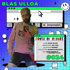 House of Others #024 | BLAS ULLOA | (Our) House Is A Sacred Place