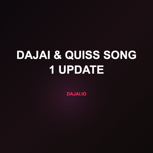 Dajai & Quiss Song 1 UPDATE