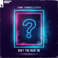 Timmy Trumpet x Felix - Don't You Want Me [OUT NOW]