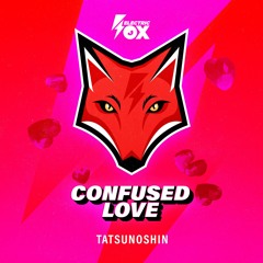 Tatsunoshin - Confused Love (Electric Fox)
