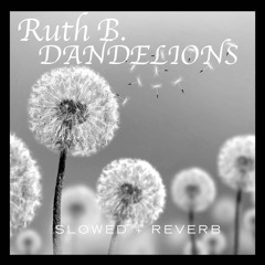 Dandelions (slowed + reverb)