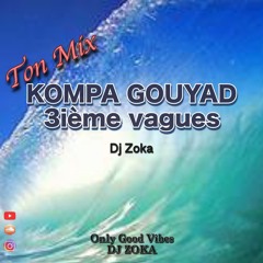 DJ ZOKA 3ieme VAGUES -  KOMPA GOUYAD