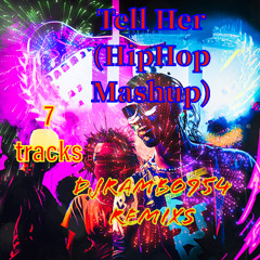 TELL HER HIPHOP MASHUP MIXS