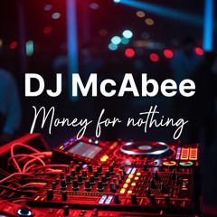 Money For Nothing (DJ McAbee Remix)