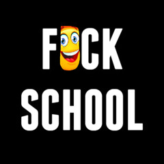 F*CK SCHOOL