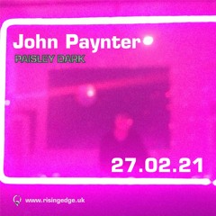 John Paynter - Rising Edge  Radio - Live Stream - 27.02.21