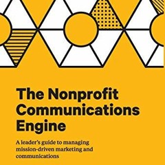 [ACCESS] EPUB 💑 The Nonprofit Communications Engine: A Leader's Guide to Managing Mi