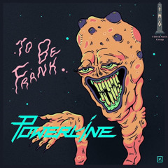 Powerline - To Be Frank (O.M.G Premiere)