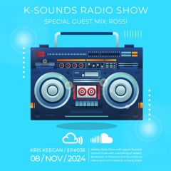 K-SOUNDS RADIO SHOW EP036 | Kris Keegan & Rossi 08.11.24