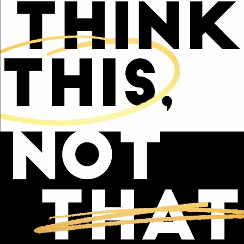 [PDF Download] Think This, Not That: 12 Mindshifts to Breakthrough Limiting Beliefs and Become Who Y