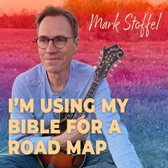 Mark Stoffel - "I'm Using My Bible for a Road Map"