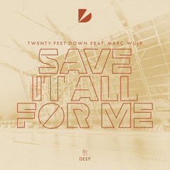 Twenty Feet Down feat. Marc Wulf - Save It All For Me
