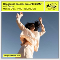 CONCENTRIC RECORDS --> REFUGE WORLDWIDE - KISMET 27 - DIZZY [16.10.23]