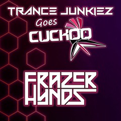Trance Junkies goes Cuckoo Frazer Hynds