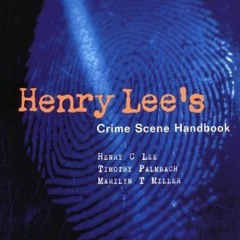 Read [PDF EBOOK EPUB KINDLE] Henry Lee's Crime Scene Handbook by  Henry C. Lee,Timoth