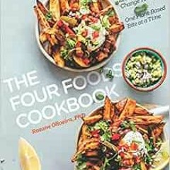 [Access] PDF 💕 The Four Foods Cookbook: 21 Days to Change Your Life... One Plant-Bas