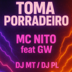 TOMA PORRADEIRO - MC NITO Feat MC GW (( DJ PL E DJ MT )) ELETROFUNK