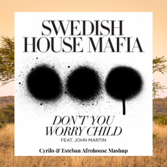 Swedish House Mafia X Raphael Nuevo - Don't You Worry Child (Cyrilo & Esteban Afrohouse Mashup)