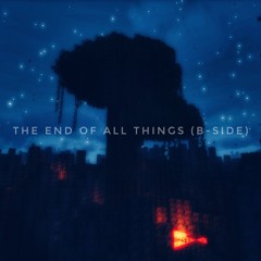 THE END OF ALL THINGS [COLLAB, B-SIDE]