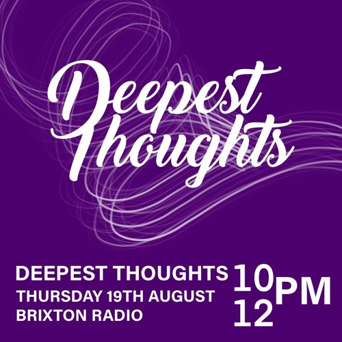 Brixton Radio presents: Deepest Thoughts (19/08-21)