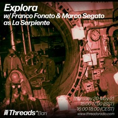 Explora.02 w/ Franco Fonato + Marco Segato as La Serpiente - May '21 @Threads Radio