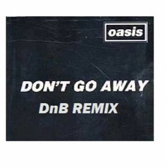 OASIS - DONT GO AWAY (TIMTIMINI D&B Lighter Remix)