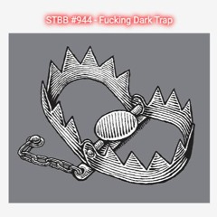 STBB #944 Fucking Dark Trap Hosted by Lad'z
