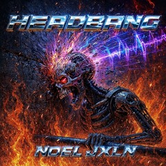 NØEL x JXLN - HEADB4NG
