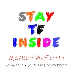 STAY TF INSIDE - MADISON MCFERRIN (DAVID TAM - BREATHING ROOM REMIX