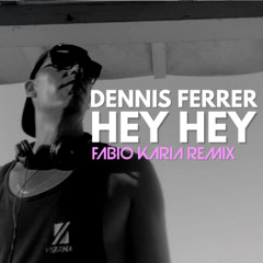 Dennis Ferrer - Hey Hey (Fabio Karia Remix)