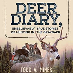 [FREE] PDF 💔 Deer Diary: Unbelievably True Stories of Hunting in the Grayback by  To