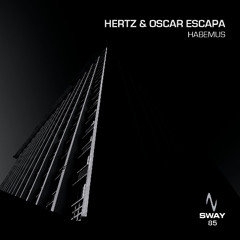 PREMIERE: Hertz & Oscar Escapa - Habemus (Original Mix) [Sway]