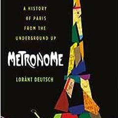 ❤️ Read Metronome: A History of Paris from the Underground Up by Lorànt Deutsch