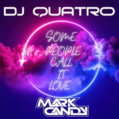 DJ QUATRO X MARK CANDY - SOME PEOPLE CALL IT LOVE