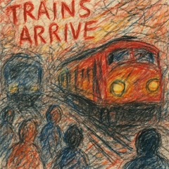 Trains Arrive