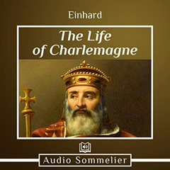 [Access] PDF √ The Life of Charlemagne by  Einhard,John Potter,Audio Sommelier EBOOK