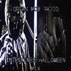 ORGAN MOB RADIO - INTESTINES HALLOWEEN MIX 103125