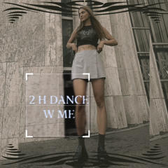 2 H DANCE W ME