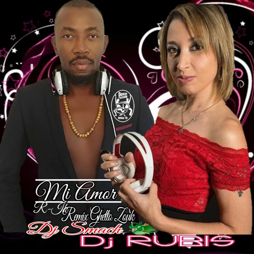 Mi AMOR Remix Dj RUBIS  Feat  Dj SMACH   (R ik Ghetto  Zouk   2020 )