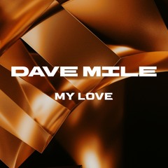 Dave Mile - My Love