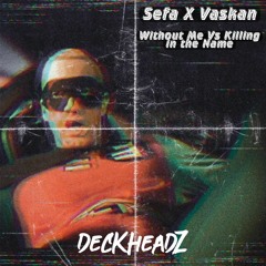 Sefa X Vaskan - Without Me Vs Killing In The Name (DeckHeadZ 200bpm MASH UP)