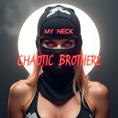 Chaotic Brotherz - My Neck