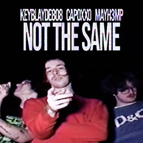 capoxxo x keyblayde808 x mayh3mp - not the same [+keyblayde808]