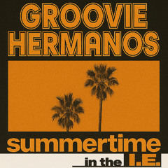Groovie Hermanos - Summertime in the I.E [FREE DL]