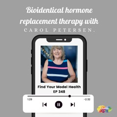 #348 Bioidentical hormone replacement therapy with Carol Petersen.