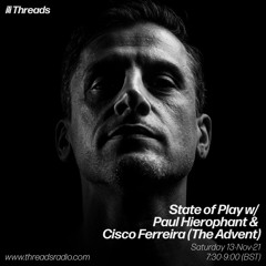 State of Play w/ Paul Hierophant & Cisco Ferreira (The Advent) - 13-Nov-21 | Threads